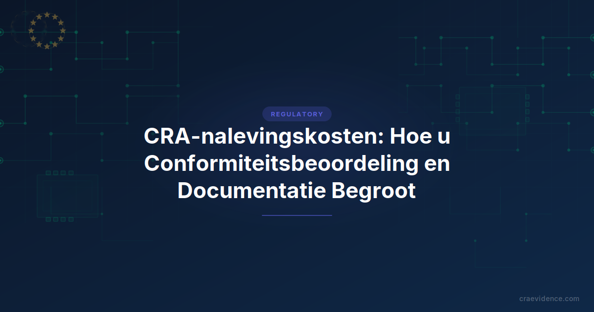 CRA-nalevingskosten: Hoe u Conformiteitsbeoordeling en Documentatie Begroot
