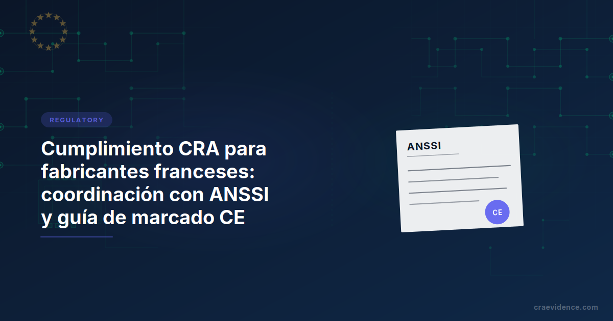 Resumen país CRA para fabricantes franceses con la cadena institucional nacional: CERT-FR para notificaciones de vulnerabilidades, ANSSI como autoridad notificante, COFRAC para acreditación, ANFR para vigilancia del mercado