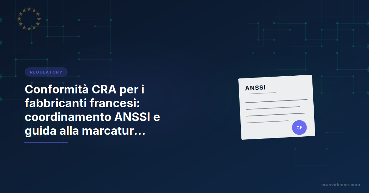 Country brief CRA per i fabbricanti francesi con la catena istituzionale nazionale: CERT-FR per le segnalazioni di vulnerabilità, ANSSI come autorità di notifica, COFRAC per l'accreditamento, ANFR per la vigilanza del mercato