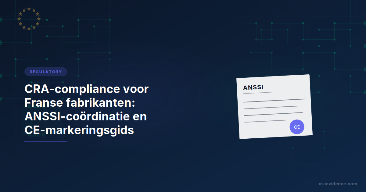 CRA-landenbriefing voor Franse fabrikanten met het nationale institutionele kader: CERT-FR voor kwetsbaarheidsmeldingen, ANSSI als notificerende autoriteit, COFRAC voor accreditatie, ANFR voor markttoezicht