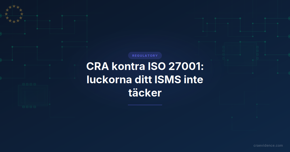 Jämförelse mellan CRA och ISO 27001 som visar luckor på produktnivå