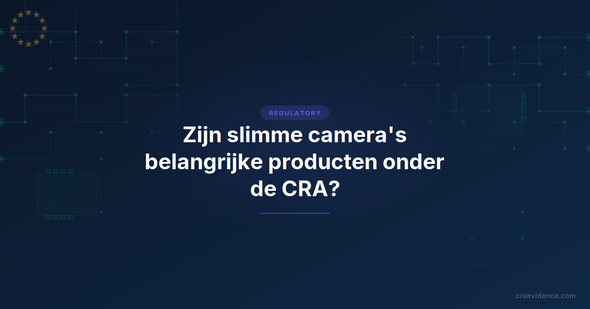 Blogvoorbeeldkaart met de titel 'Zijn slimme camera's Belangrijke producten onder de CRA?' op het regulatoire sjabloon van CRA Evidence