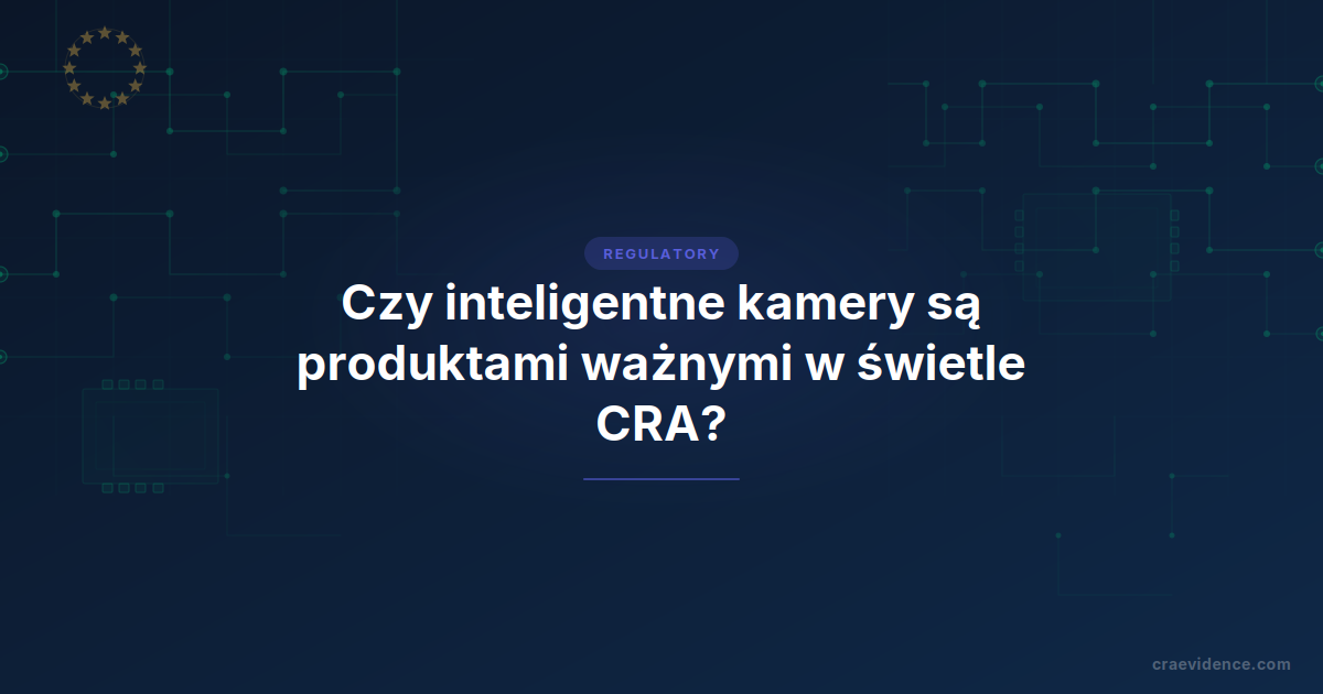Karta podglądu artykułu z tytułem „Czy inteligentne kamery są produktami ważnymi według CRA?” na szablonie regulacyjnym CRA Evidence