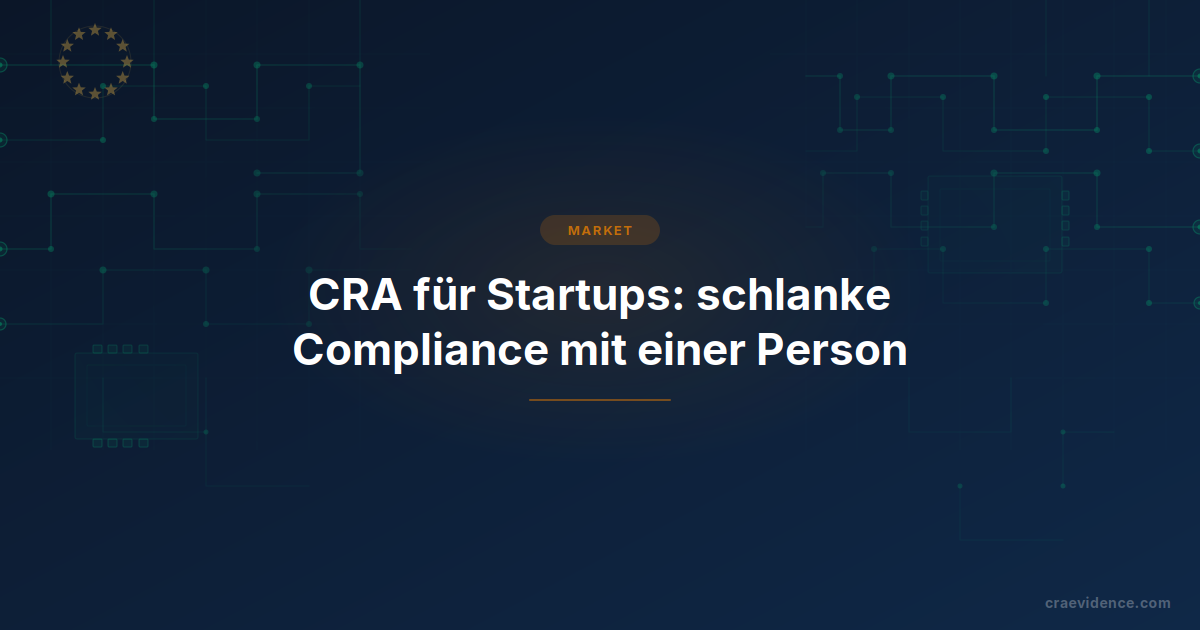 CRA-Compliance für Startups: Selbstbewertung, eine verantwortliche Person und die Fünf-Jahres-Support-Pflicht.