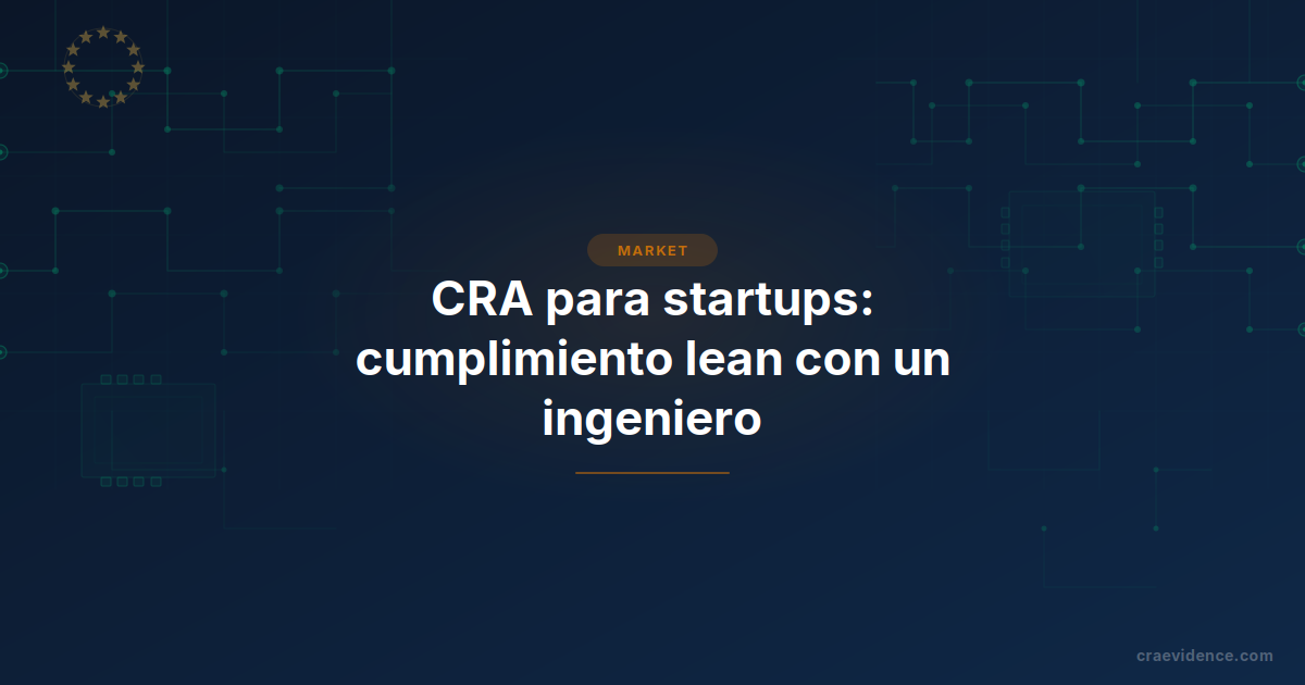 Cumplimiento del CRA para startups: autoevaluación, un responsable de cumplimiento y la obligación de soporte de cinco años.