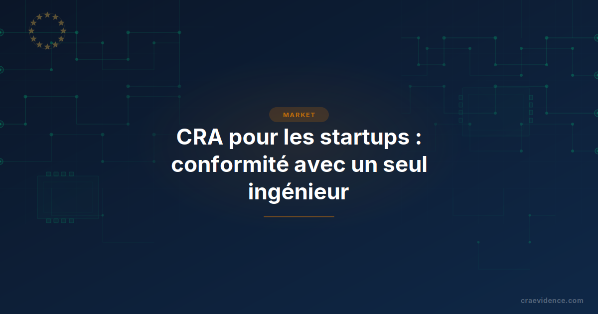 Conformité CRA pour les startups : auto-évaluation, un responsable conformité unique et l'obligation de support de cinq ans.