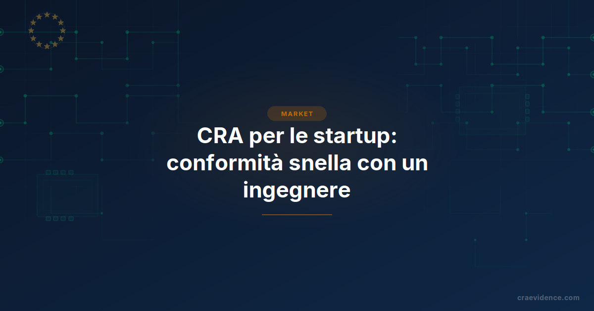 Conformità CRA per le startup: autovalutazione, un responsabile della conformità e l’obbligo di supporto quinquennale.