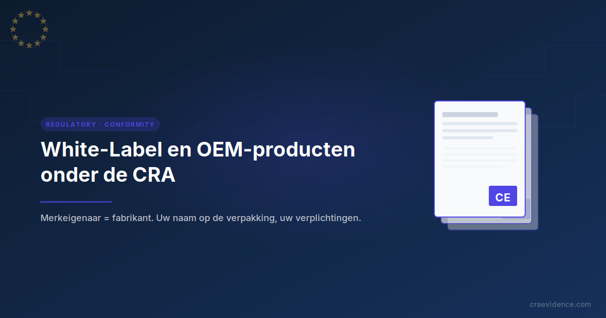 White-label en OEM-producten onder de CRA: de merkeigenaar is de fabrikant; elke gemerkte versie vereist een eigen CE-markering en EU-conformiteitsverklaring