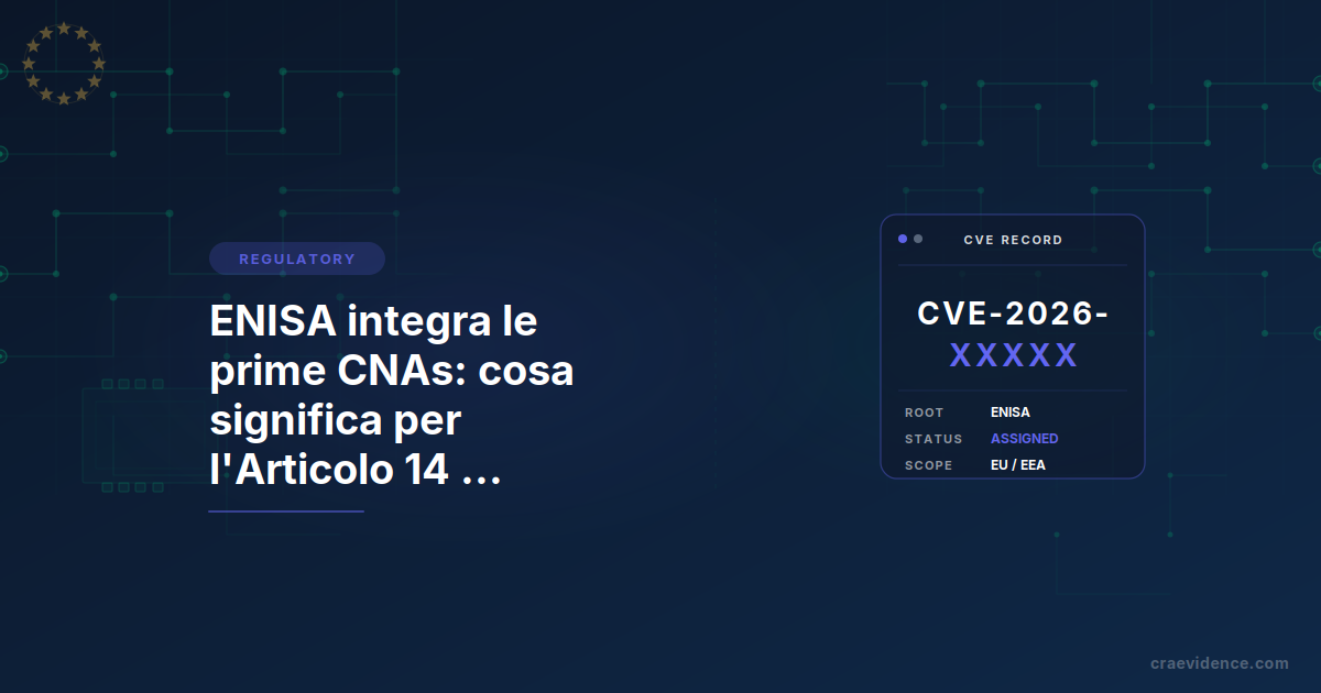 ENISA CVE Root e segnalazione vulnerabilità Articolo 14 CRA: catena europea di identificazione delle vulnerabilità
