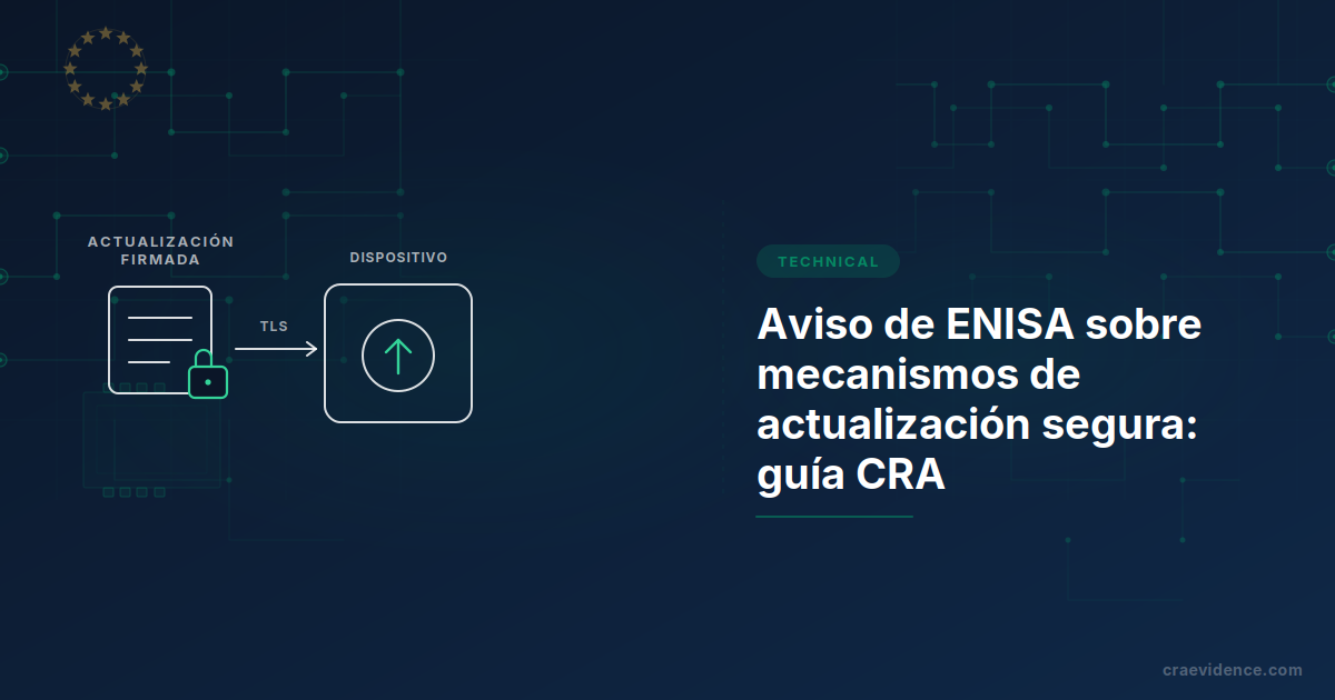 Aviso técnico de ENISA sobre mecanismos de actualización segura, una guía en borrador que enlaza las amenazas del ciclo de actualización con controles para fabricantes bajo el CRA