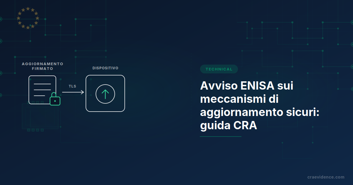 Avviso tecnico ENISA sui meccanismi di aggiornamento sicuri, una guida in bozza che mappa le minacce del ciclo di aggiornamento ai controlli per i fabbricanti CRA