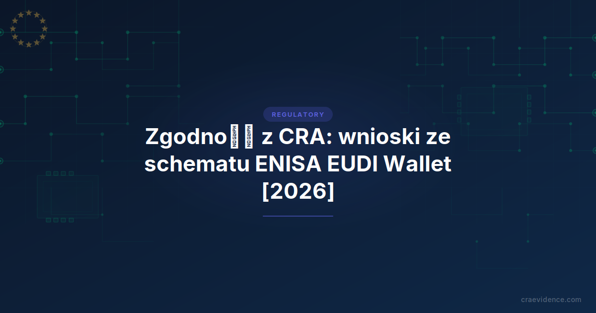 Schemat certyfikacji ENISA EUDI Wallet i ocena zgodności z CRA